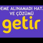 Getir Ödeme Alınamadı Hatası ve Çözümü