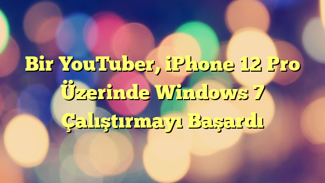 Bir YouTuber, iPhone 12 Pro Üzerinde Windows 7 Çalıştırmayı Başardı