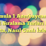 Formula 1 Azerbaycan GP 2021 Sıralama Turları Saat Kaçta, Nasıl Canlı İzlenir?