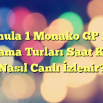 Formula 1 Monako GP 2021 Sıralama Turları Saat Kaçta, Nasıl Canlı İzlenir?