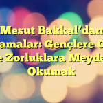 Mesut Bakkal’dan Açıklamalar: Gençlere Güven ve Zorluklara Meydan Okumak