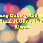 Samsung Galaxy A30 Modeli, Android 11 Güncellemesi Alıyor