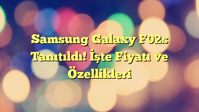 Samsung Galaxy F02s Tanıtıldı! İşte Fiyatı ve Özellikleri