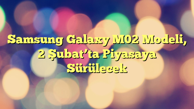 Samsung Galaxy M02 Modeli, 2 Şubat’ta Piyasaya Sürülecek