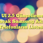 One UI 2.5 Güncellemesini Alacak Samsung Akıllı Telefonların Listesi