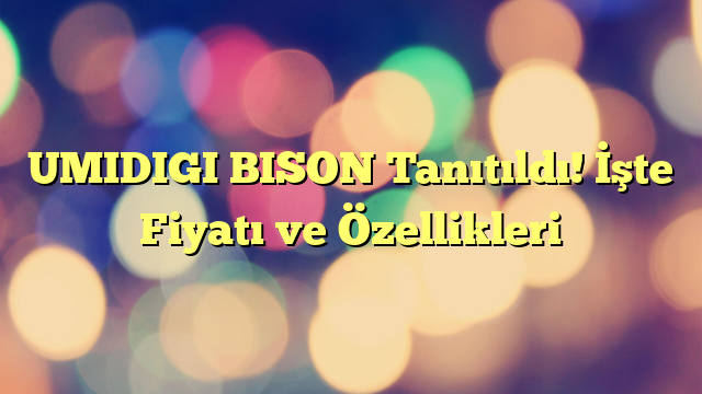 UMIDIGI BISON Tanıtıldı! İşte Fiyatı ve Özellikleri